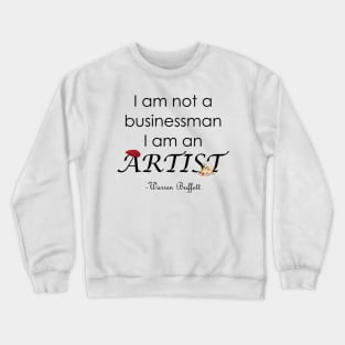 I am not a Businessman I am an Artist Warren Buffett Quotes Crewneck Sweatshirt